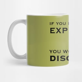 If you don't explore you won't discover Mug